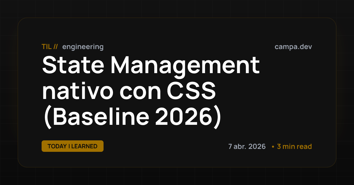 State Management nativo con CSS (Baseline 2026) | Hugo Campañoli